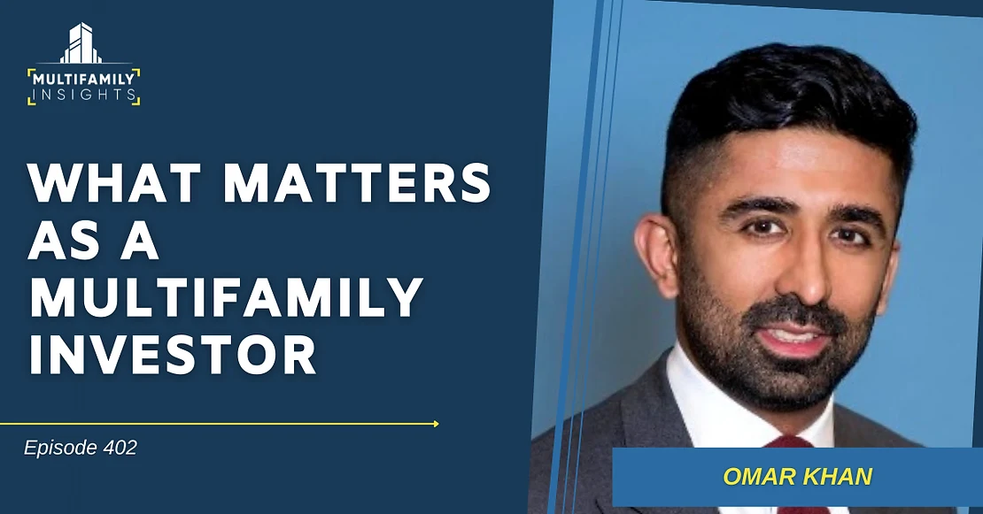 What Matters as a Multifamily Investor with Omar Khan