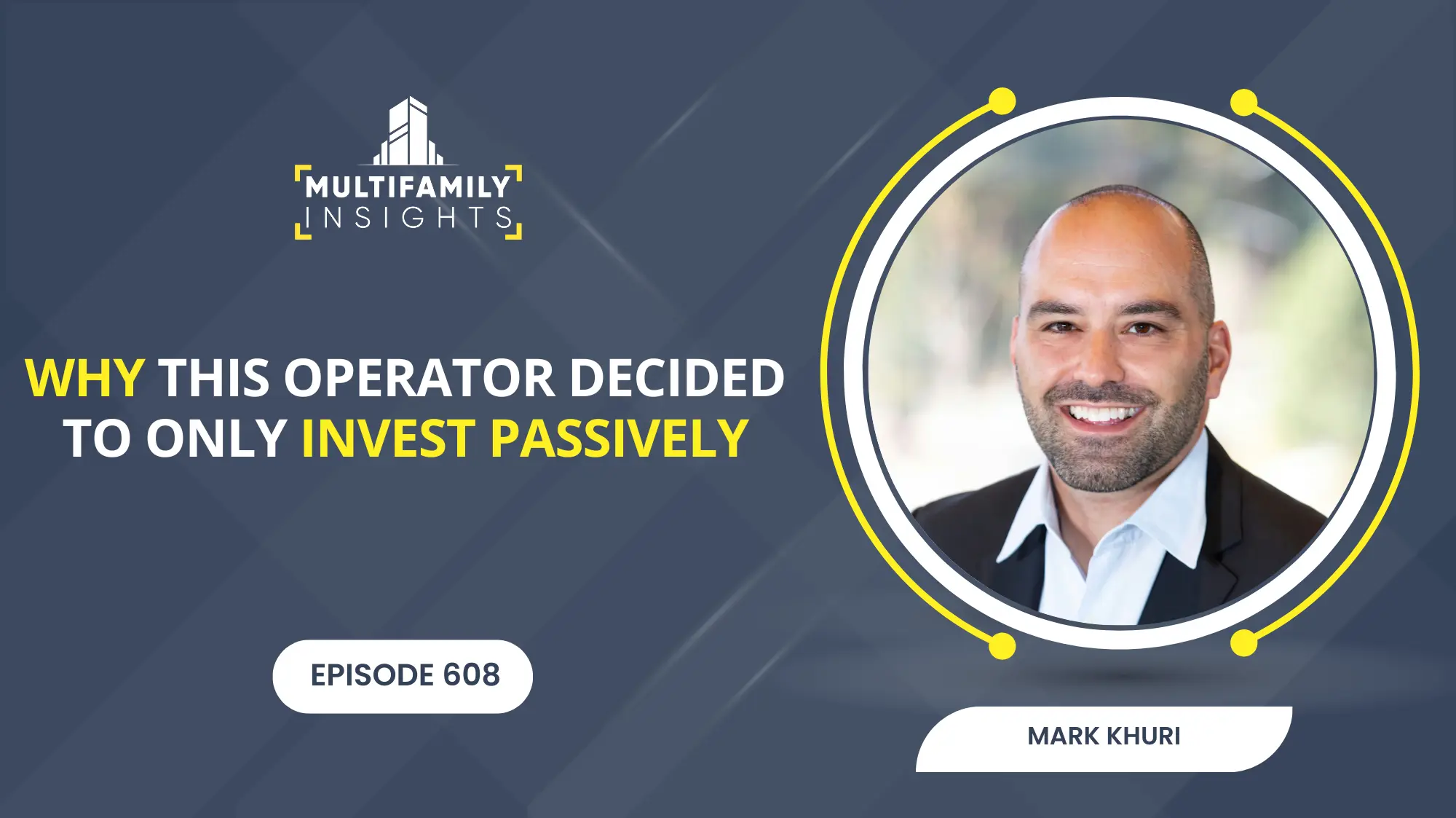 Why this Operator Decided to Only Invest Passively with Mark Khuri, Ep. 608