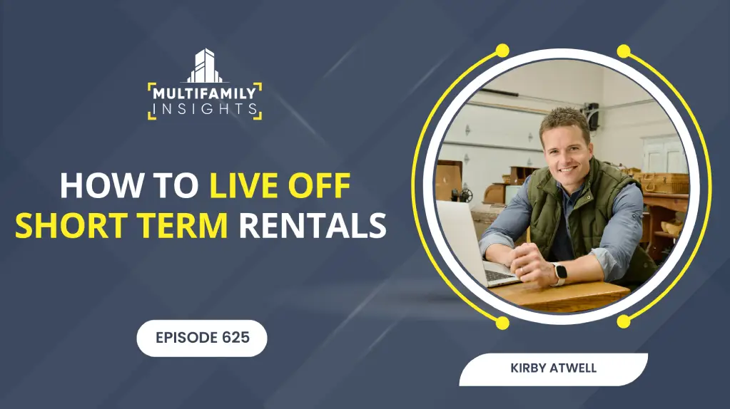 How to Live Off Short Term Rentals with Kirby Atwell, Ep. 625